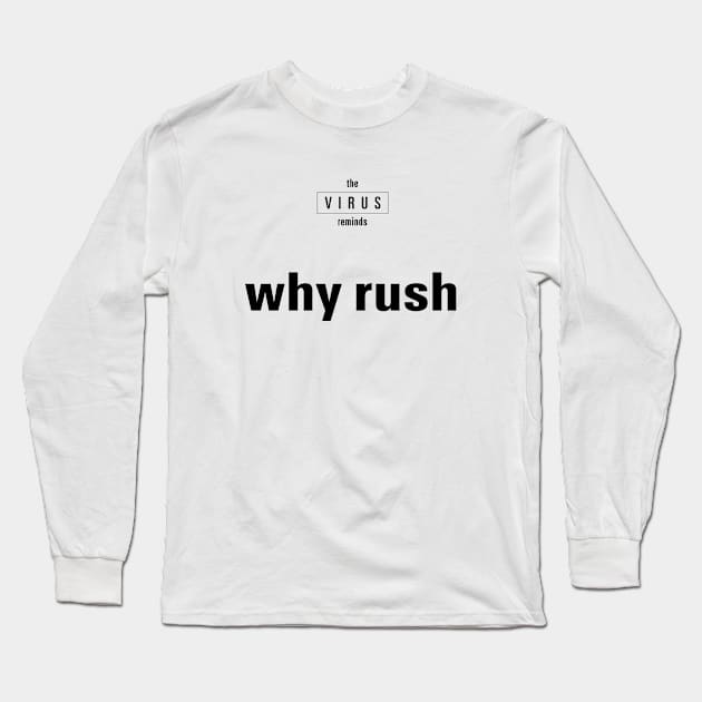 the VIRUS reminds / why rush Long Sleeve T-Shirt by JustOneWord